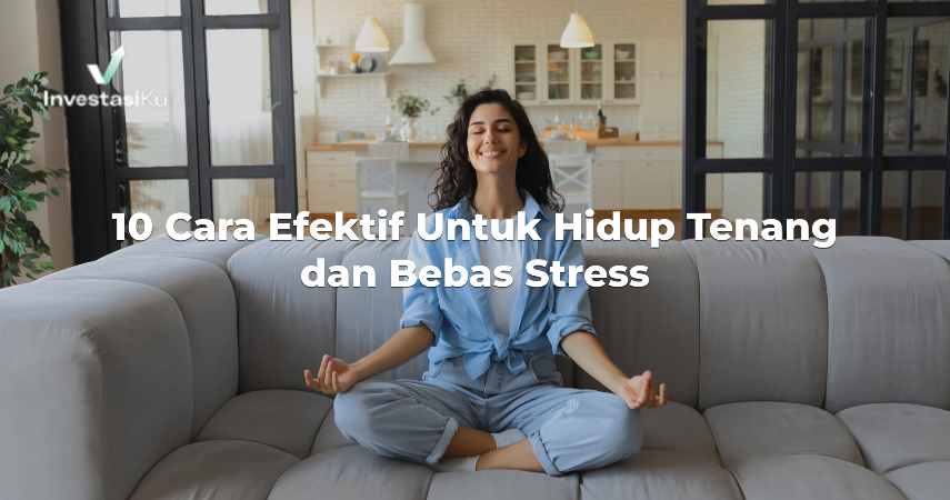 10 Cara Efektif Untuk Hidup Tenang dan Bebas Stress